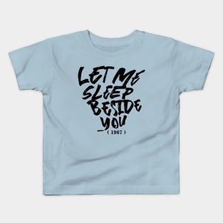 Let Me Sleep Beside You Kids T-Shirt